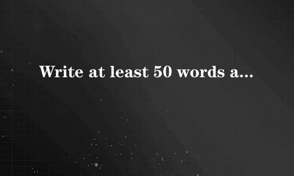 Write at least 50 words about the topic 