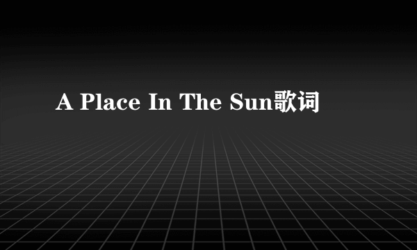 A Place In The Sun歌词