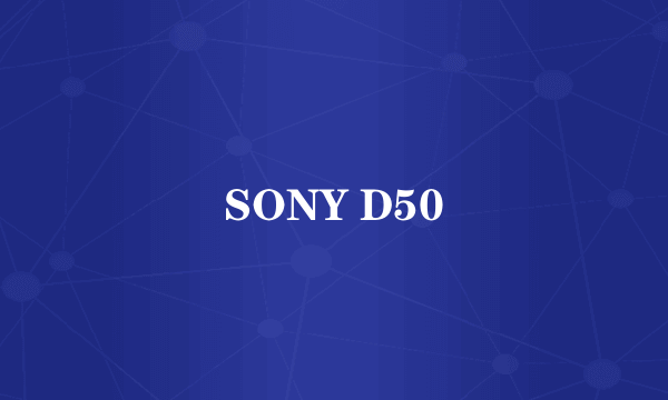 SONY D50