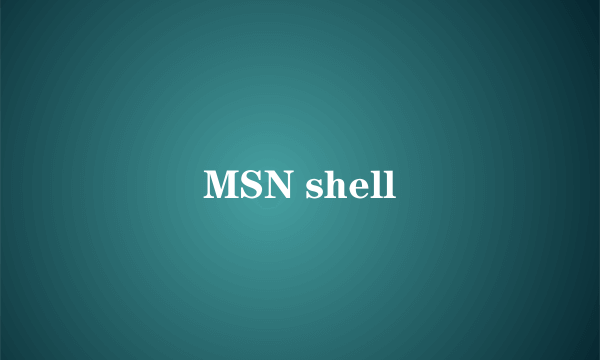 MSN shell