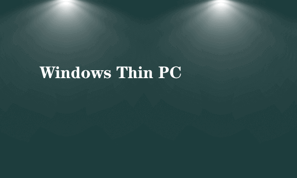 Windows Thin PC