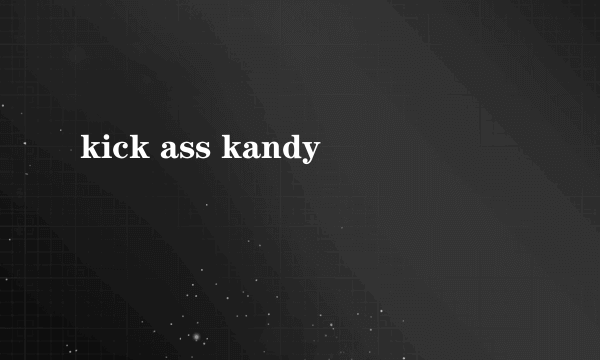 kick ass kandy