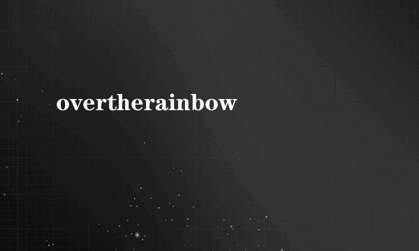 overtherainbow