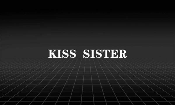 KISS  SISTER