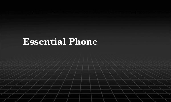 Essential Phone