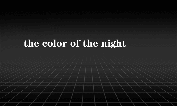 the color of the night