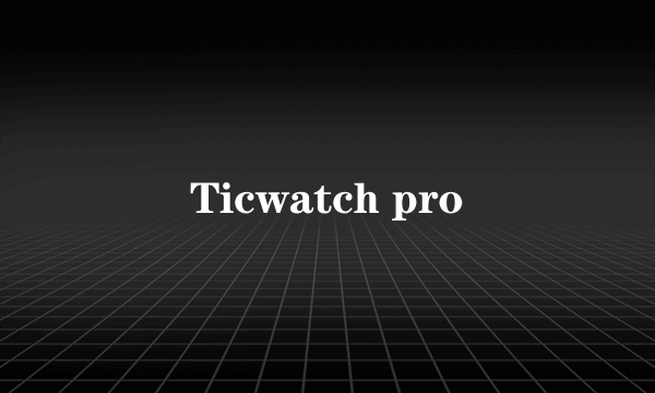 Ticwatch pro