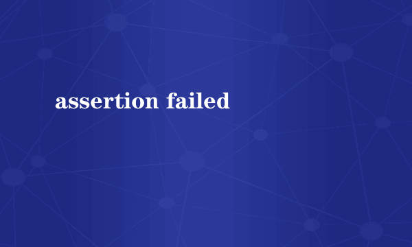 assertion failed