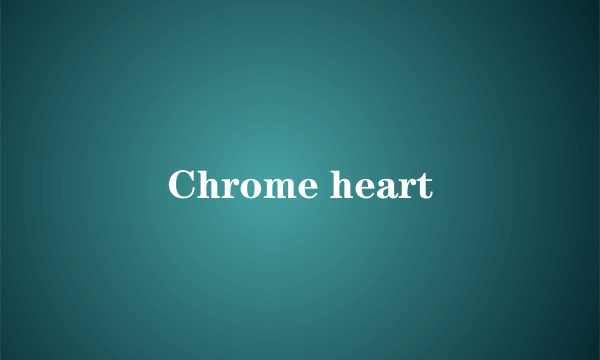 Chrome heart