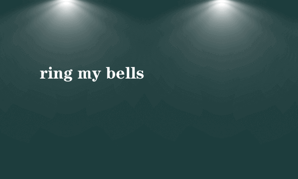 ring my bells