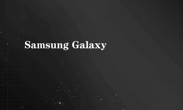 Samsung Galaxy