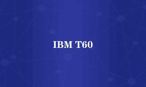 IBM T60