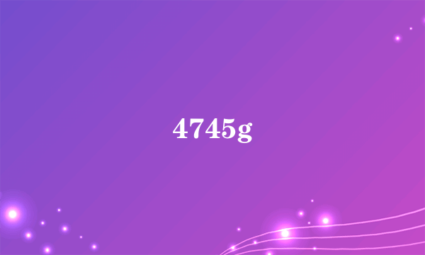 4745g