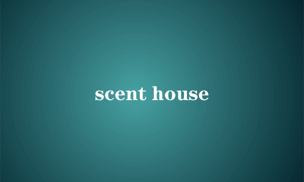 scent house