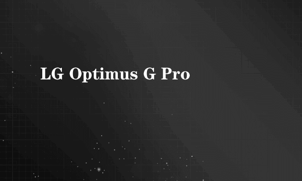 LG Optimus G Pro