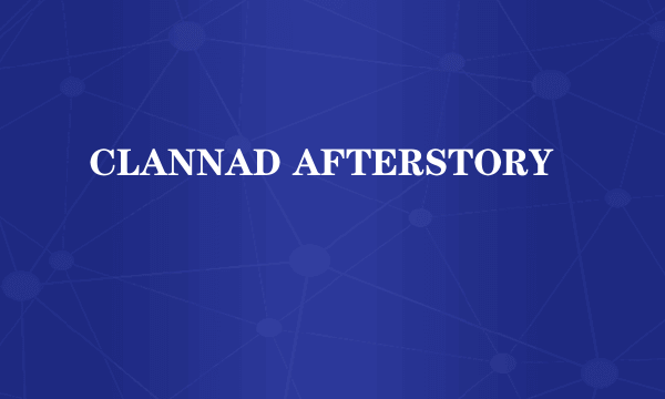 CLANNAD AFTERSTORY