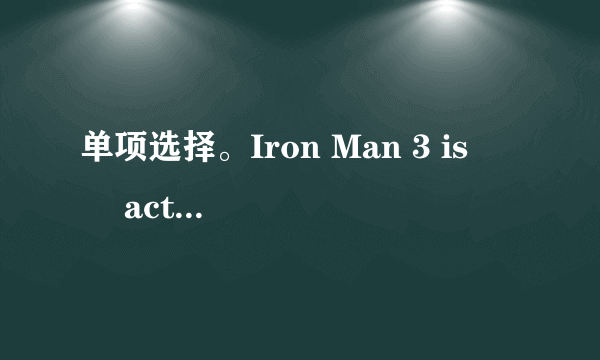 单项选择。Iron Man 3 is    action movie.A. aB. anC. theD. /