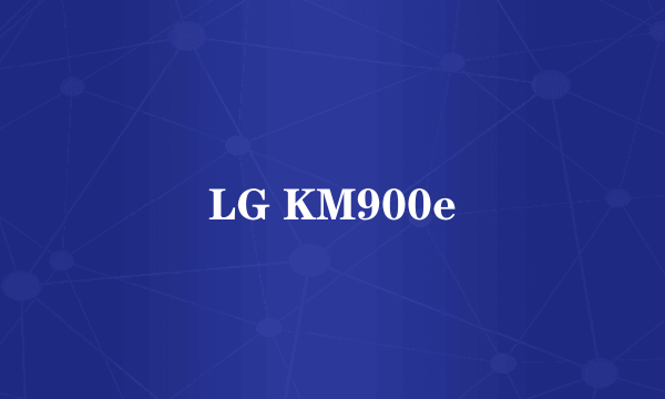 LG KM900e