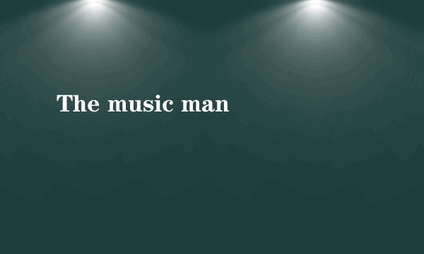 The music man