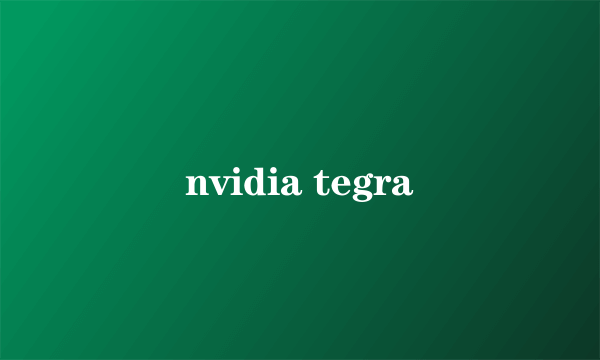 nvidia tegra