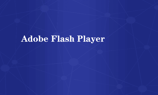 Adobe Flash Player