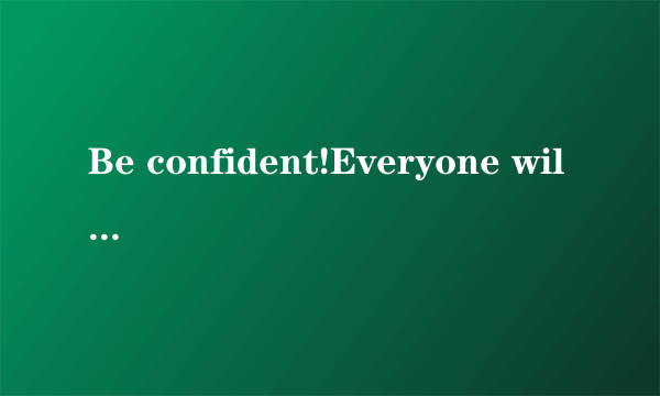 Be confident!Everyone will succeed if he ________ in himself．（　　）  believebelievesbelievedwill believe