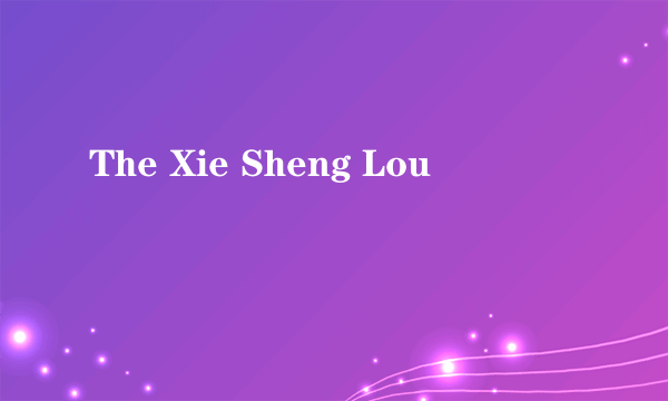 The Xie Sheng Lou