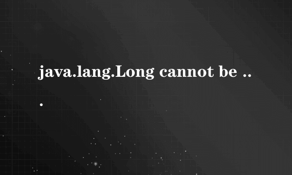 java.lang.Long cannot be cast to java.lang.String