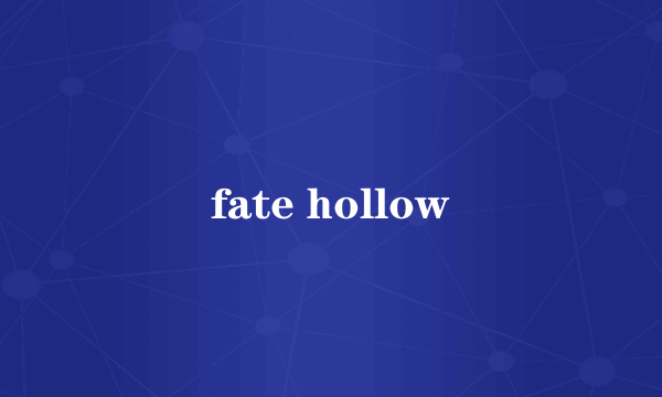 fate hollow