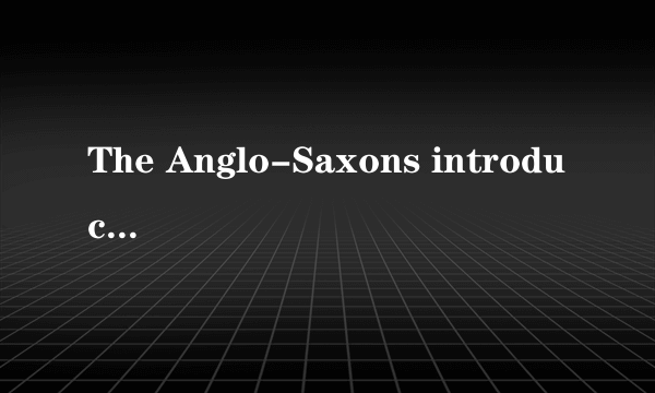 The Anglo-Saxons introduced the beginnings of the English language， and changed the way______ people built houses.