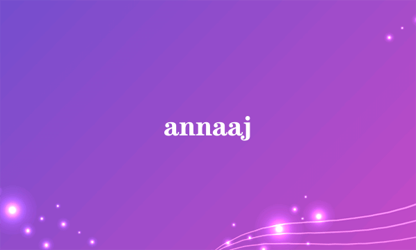 annaaj