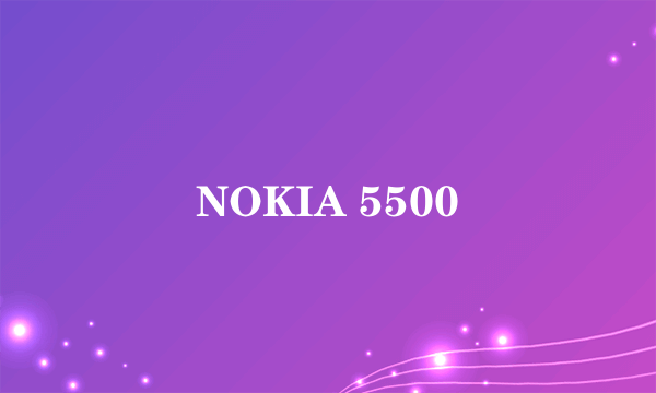 NOKIA 5500